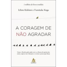 Livro - A coragem de não agradar - Editora Sextante