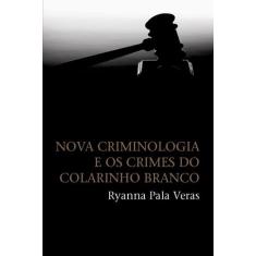 Livro - Nova Criminologia E Os Crimes Do Colarinho Branco