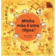 Livro - Minha Mão é uma Régua - Partes do Corpo como Instrumentos de M