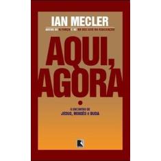 Livro - Aqui, agora: o encontro de Jesus, Moisés e Buda