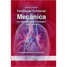 Ventilação Pulmonar Mecânica em Neotalogia e Pediatria Vol. 2 Interativo: Livro Interativo: Volume 2