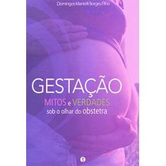 Gestação. Mitos E Verdades Sob O Olhar De Um Obstetra