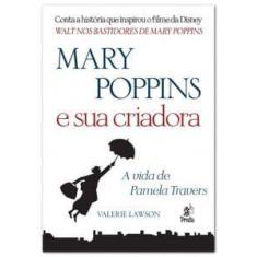 Mary Poppins E Sua Criadora   A Vida De Pamela Travers - Prata Editora
