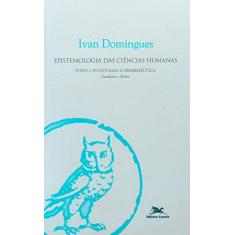 Epistemologia das ciências humanas - tomo 1: Tomo 1 : Positivismo e hermenêutica