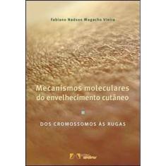 Mecanismos Moleculares do Envelhecimento Cutâneo - Dos Cromossomos às Rugas