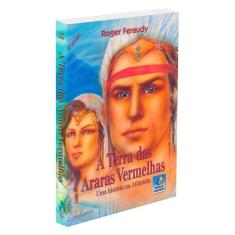 Terra das Araras Vermelhas - EDITORA DO CONHECIMENTO