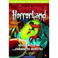 Goosebumps Horroland. Meus Amigos Me Chamam de Monstro - Volume 7