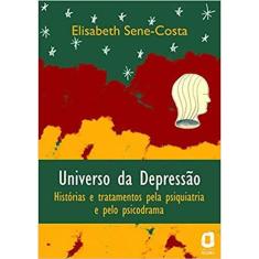 Universo da Depressão - Histórias e Tratamentos Pela Psiquiatria e Pelo Psicodrama