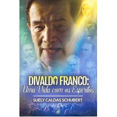 Livro - Divaldo Franco: Uma Vida com os Espíritos