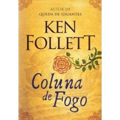 Livro - Coluna de fogo (Kingsbridge  Livro 3) - Editora Arqueiro