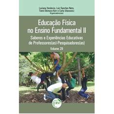 Educação física no ensino fundamental ii: saberes e experiências educativas de professores(as) pesquisadores(as) volume 29