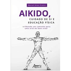 Aikido, cuidado de si e educação física: trilhando um caminho para uma arte do bem viver