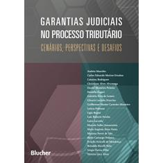 Garantias Judiciais no Processo Tributário: Cenários, Perspectivas e Desafios