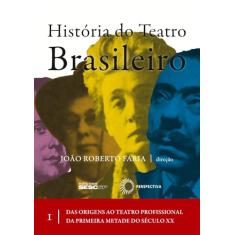 História do teatro brasileiro: vol I: Das origens ao teatro profissional da primeira metade do século XX
