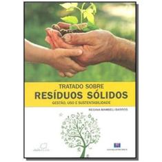 Tratado sobre residuos solidos: gestao, uso E sustentabilidade