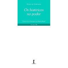 Os Histéricos no Poder - Cartas de um Terráqueo ao Planeta Brasil - Volume viii (Olavo de Carvalho)