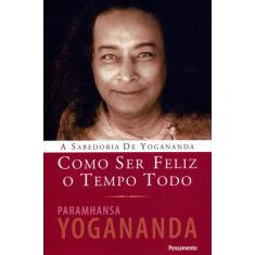 Livro - Como Ser Feliz o Tempo Todo