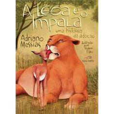 A Leoa E O Impala - Uma História De Adoção
