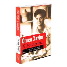 Chico Xavier - E Foi Assim...