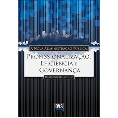A Nova Administração Pública: Profissionalização, Eficiência e Governança