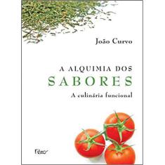 Livro - A Alquimia Dos Sabores - Culinária Funcional