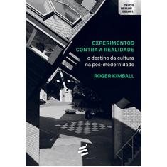 Experimentos Contra a Realidade. O Destino da Cultura Pós-Modernidade
