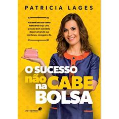 Sucesso não cabe na bolsa: Vá além da sua conta bancária! Seja uma pessoa bem-sucedida desenvolvendo sua confiança, coragem e fé.