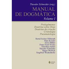 Manual de Dogmática Vol. I: Prolegômenos, doutrina sobre Deus, doutrina da criação, cristologia e pneumatologia: Volume 1