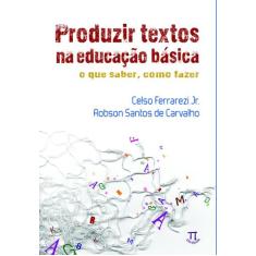 Livro Produzir Textos Na Educação Básica - Parabola Editorial