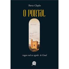 Portal, O - Viagem Real Ao Segredo Do Graal