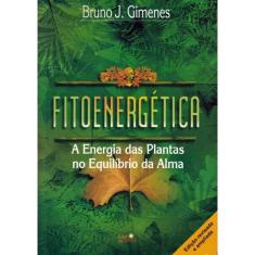 Fitoenergetica - A Energia Das Plantas No Equilibrio Da Alma