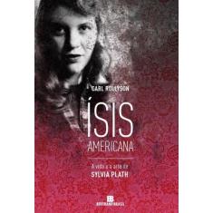 Livro - Ísis americana: a vida e a arte de Sylvia Plath