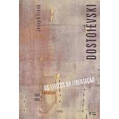 Dostoievski - 1860 a 1865 - os efeitos da libertacao - vol. 3 - EDUSP