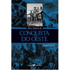 Livro - Breve História da Conquista do Oeste