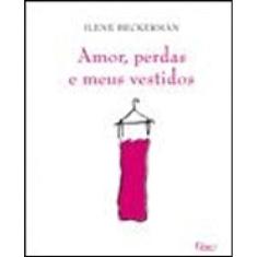 Amor, Perdas E Meus Vestidos
