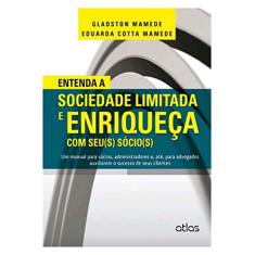 Entenda A Sociedade Limitada E Enriqueça Com Seu(S) Sócio(S) - 1ª Edição 2014: Um Manual Para Sócios, Administradores e, Até, Para Advogados Auxiliarem o Sucesso de Seus Clientes