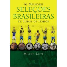Livro - As Melhores Seleções Brasileiras De Todos Os Tempos