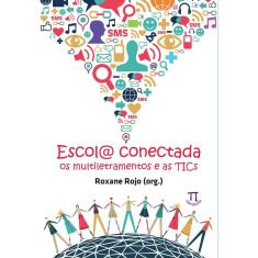 Livro Escola Conectada: Os Multiletramentos E As Tics