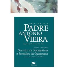 Obra completa Padre António Vieira - Tomo 2 - Vol. ii: Sermão da Sexagésima e Sermões da Quaresma