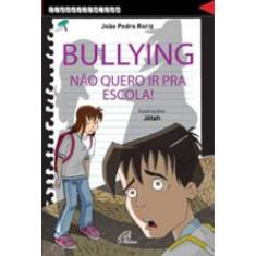 Bullying, Não Quero Ir Pra Escola!