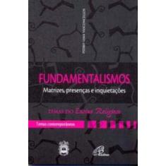 Fundamentalismos - Matrizes, Presenças e Inquietações - Temas Contemporâneos