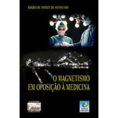 O magnetismo em oposição à medicina - EDITORA DO CONHECIMENTO