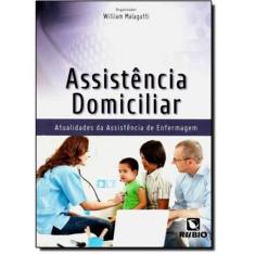 Livro Assistência Domiciliar: Atualidades Da Assistência De Enfermagem autor Willian Malagutti (2012)