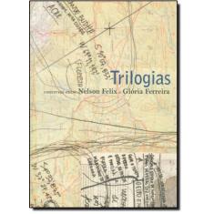 Trilogias - Conversas Entre Nelson Felix E Gloria Ferreira - Pinakothe
