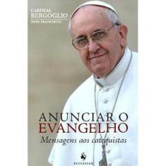 Anunciar O Evangelho - Cardeal Bergoglio (Papa Francisco) - Armazem
