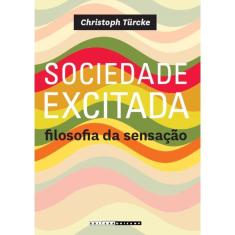 Sociedade Excitada: Filosofia Da Sensacao