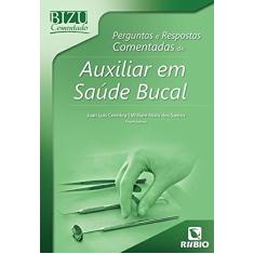 Perguntas e Respostas Comentadas de Auxiliar em Saúde Bucal (Volume 17)