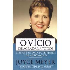 O Vício de Agradar a Todos, Joyce Meyer - Bello -  , Único