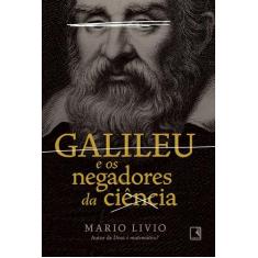 Livro - Galileu E Os Negadores Da Ciência
