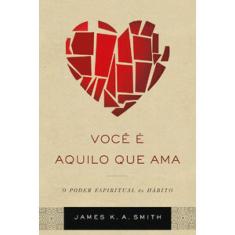 Você É Aquilo Que Ama